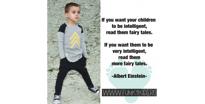 True story: “If you want your children to be intelligent, read them fairy tales” -Einstein